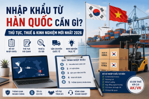 nhập khẩu từ Hàn Quốc cần gì