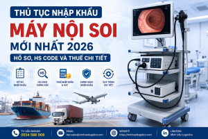 Thủ Tục Nhập Khẩu Máy Nội Soi Mới Nhất 2026