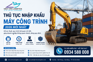 Thủ Tục Nhập Khẩu Máy Công Trình Mới Nhất 2026