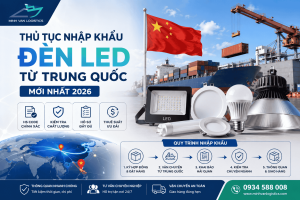 Thủ Tục Nhập Khẩu Đèn LED Từ Trung Quốc Mới Nhất 2026