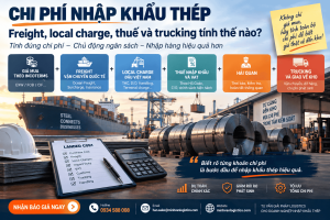 Chi phí nhập khẩu thép mới nhất 2026