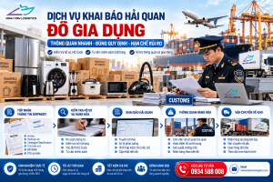 Dịch Vụ Khai Báo Hải Quan Đồ Gia Dụng Cho Doanh Nghiệp Nhập Khẩu