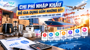 Chi Phí Nhập Khẩu Đồ Gia Dụng Gồm Những Gì
