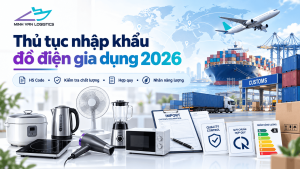 Thủ tục nhập khẩu đồ điện gia dụng 2026