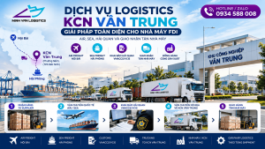 Dịch Vụ Logistics KCN Vân Trung 2026: 7 Giải Pháp Air, Sea & Customs Cho Nhà Máy FDI